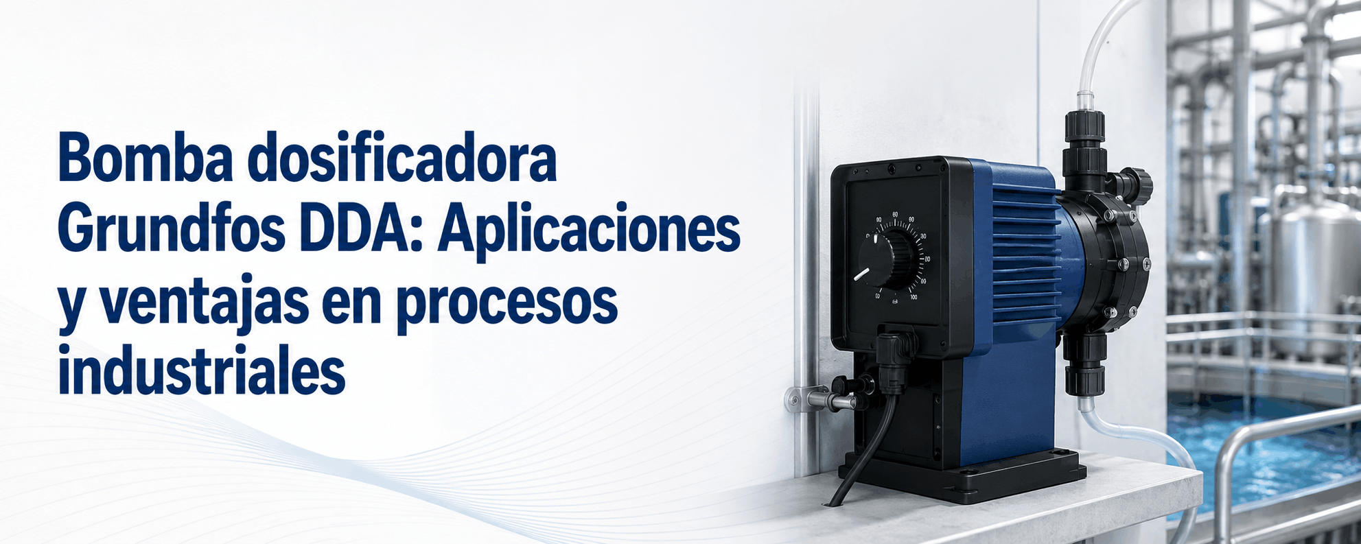 bomba-dosificadora-grundfos-dda-aplicaciones-y-ventajas-en-procesos-industriales