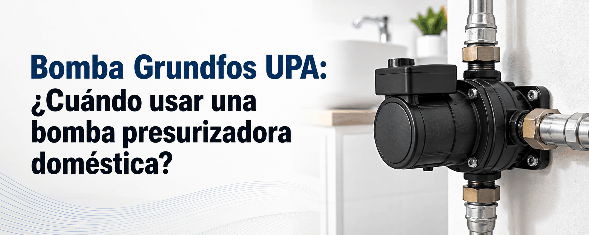 bomba-grundfos-upa-cuando-usar-una-bomba-presurizadora-domestica