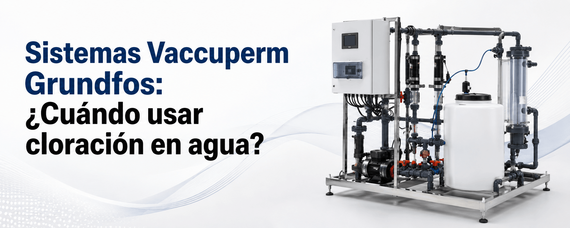 sistemas-vaccuperm-grundfos-cuando-usar-cloracion-en-agua