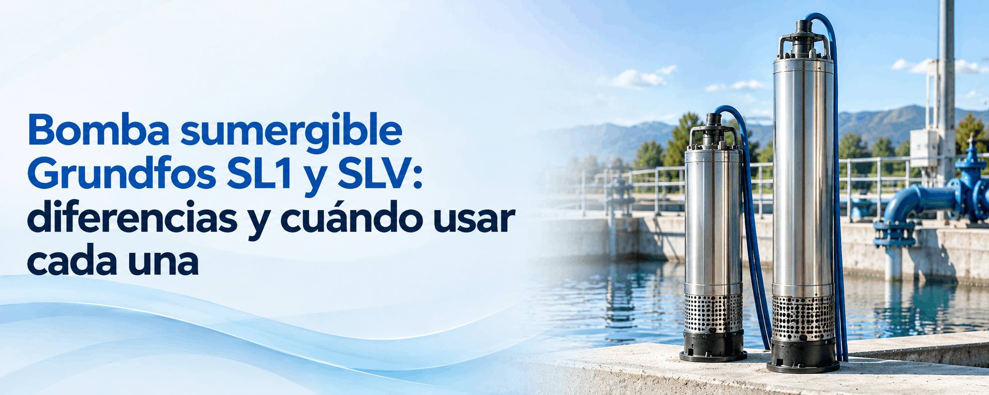 bomba-sumergible-grundfos-sl1-y-slv-diferencias-y-cuando-usar-cada-una