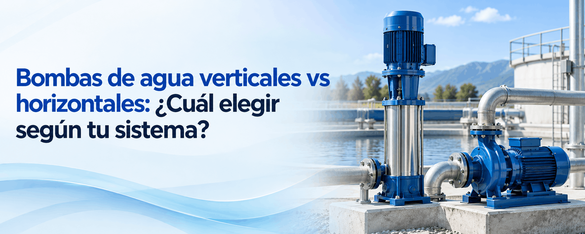 bombas-de-agua-verticales-vs-horizontales-cual-elegir-segun-tu-sistema